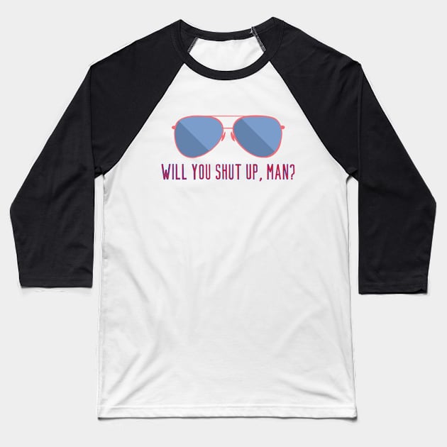 Will You Shut Up, Man? Aviators Baseball T-Shirt by GrellenDraws